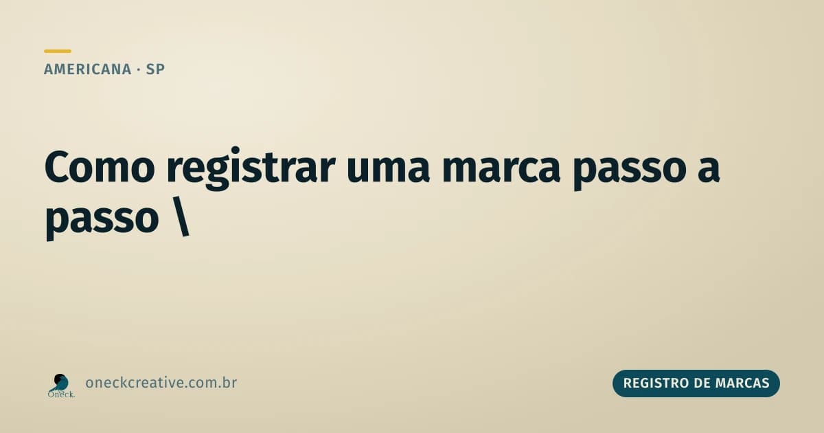 Como registrar uma marca passo a passo em Americana: as decisões antes do INPI