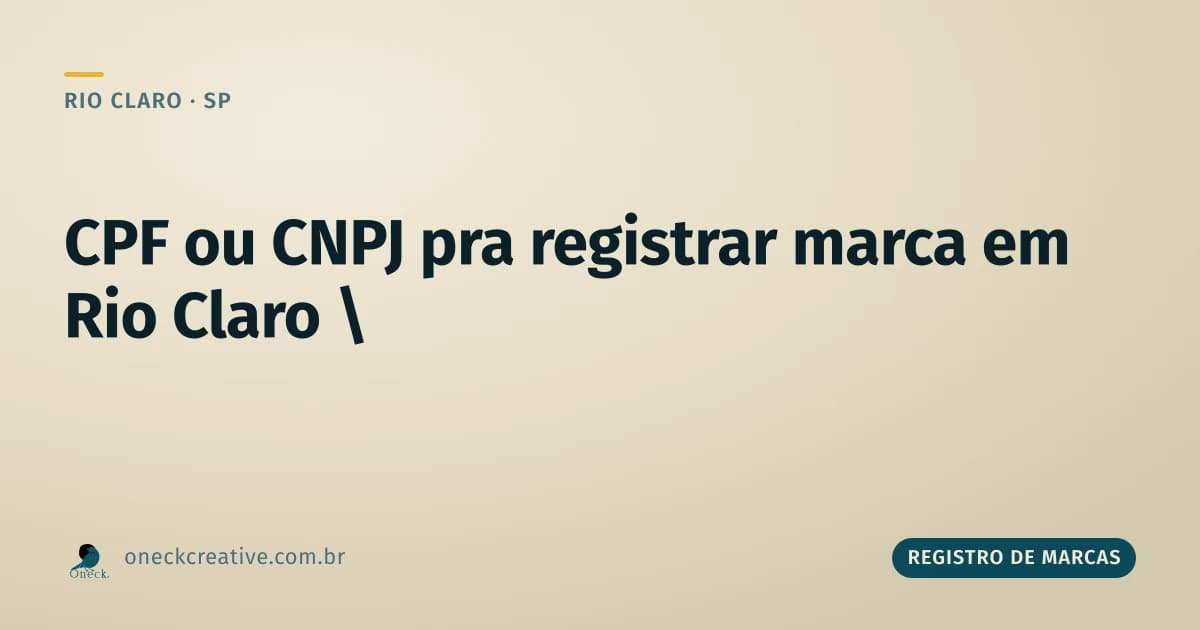 Registro de marca no CPF ou CNPJ em Rio Claro: qual escolher