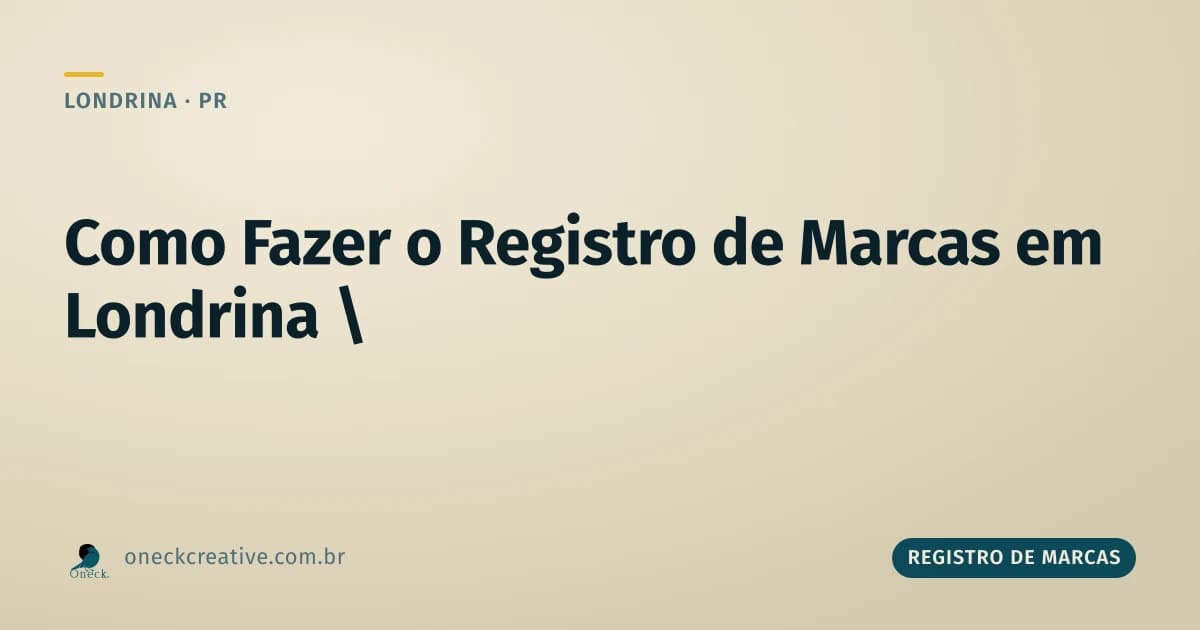 Como fazer o registro de marcas em Londrina: o que separar antes do primeiro clique