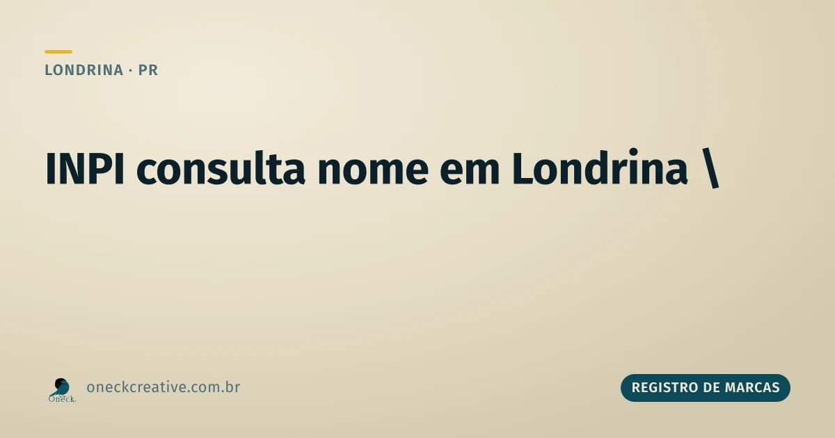 INPI consulta nome em Londrina: por que testar uma única versão não basta
