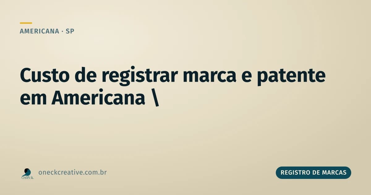 Registro de marcas e patentes: o custo, na prática, em Americana