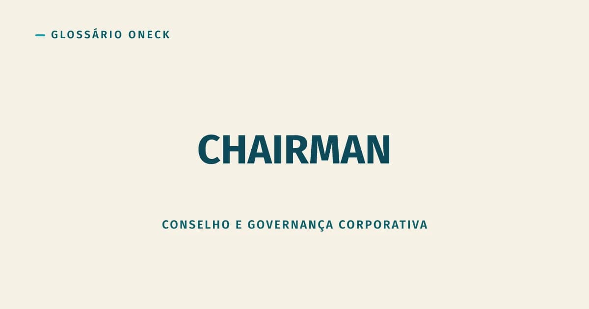 Chairman: o cargo que não é CEO, por mais que confundam