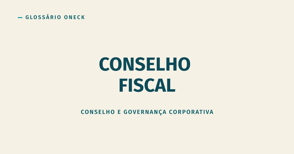 Conselho Fiscal: o órgão que audita contas por obrigação
