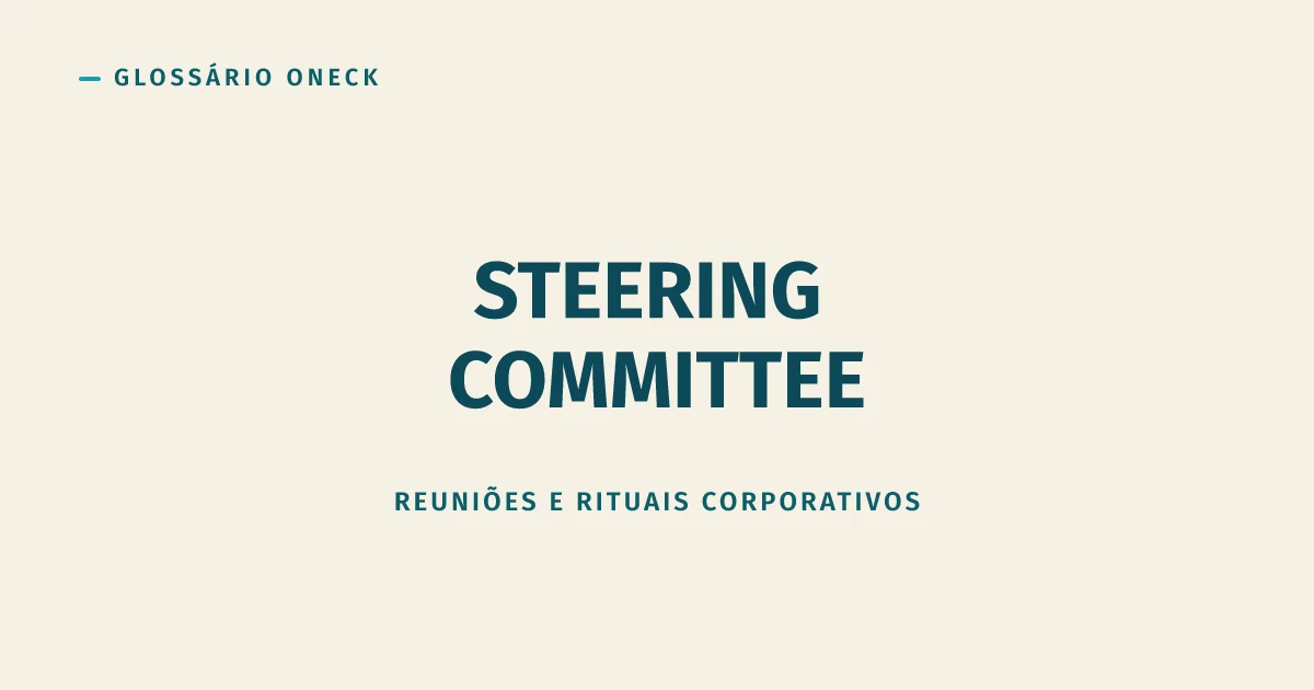 Steering Committee: o comitê que deveria destravar projeto